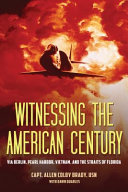 Witnessing The American Century Via Berlin Pearl Harbor Vietnam And The Straits Of Florida Allen Colby Brady Capt Dawn Quarles