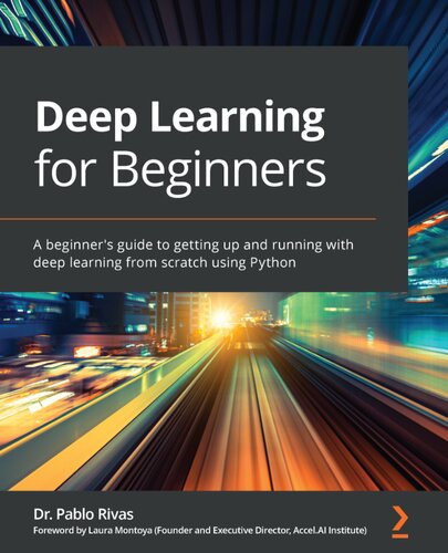 Deep Learning For Beginners A Beginners Guide To Getting Up And Running With Deep Learning From Scratch Using Python Dr Pablo Rivas