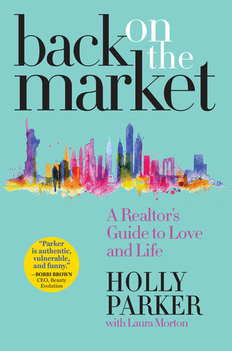 Back On The Market A Realtors Guide To Love And Life Holly Parker