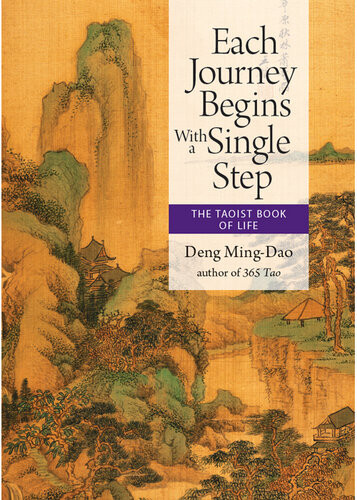 Each Journey Begins With A Single Step The Taoist Book Of Life Deng Mingdao