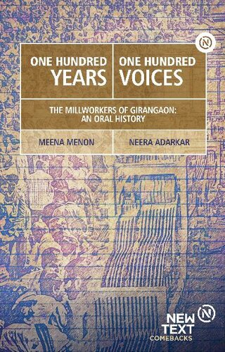 One Hundred Years One Hundred Voicesthe Millworkers Of Girangaon An Oral History Meena Menon Neera Adarkar