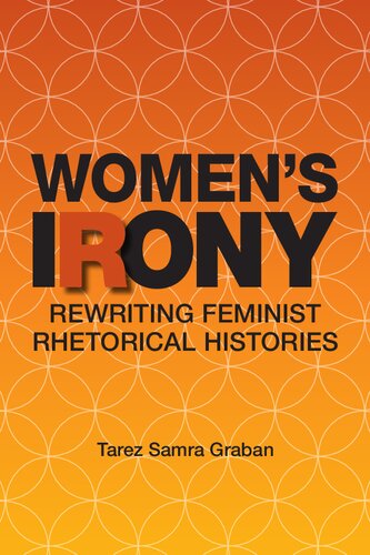 Womens Irony Rewriting Feminist Rhetorical Histories Tarez Samra Graban