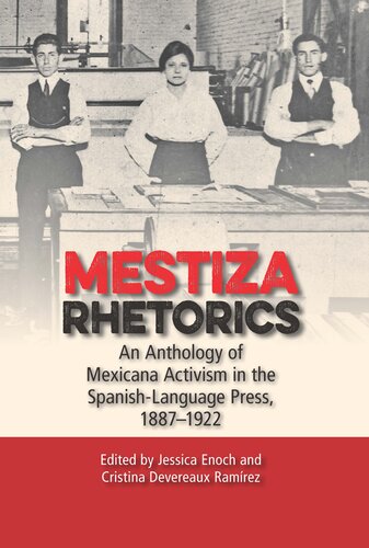 Mestiza Rhetorics An Anthology Of Mexicana Activism In The Spanishlanguage Press 18871922 Jessica Enoch Cristina Devereaux Ramairez