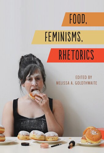 Food Feminisms Rhetorics Melissa A Goldthwaite Editor