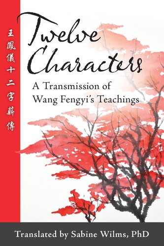 Twelve Characters A Transmission Of Wang Fengyi S Teachings Sabine Wilms