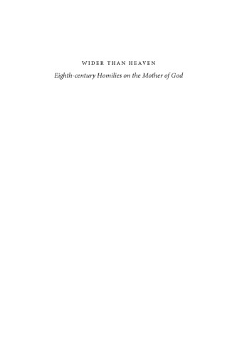Wider Than Heaven Eighthcentury Homilies On The Mother Of God Mary B Cunningham