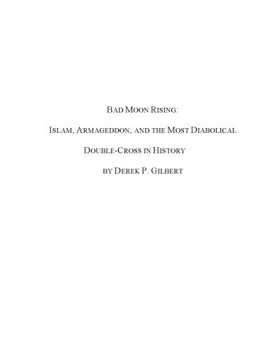 Bad Moon Rising Islam Armageddon And The Most Diabolical Doublecross In History Derek P Gilbert