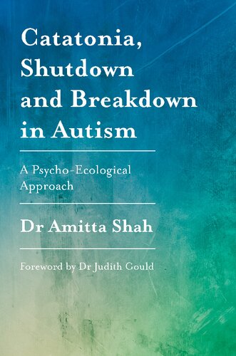Catatonia Shutdown And Breakdown In Autism A Psychoecological Approach Amitta Shah