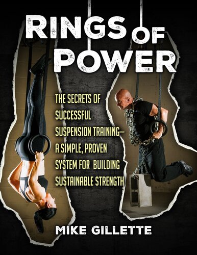 Rings Of Power The Secrets Of Successful Suspension Traininga Simple Proven System For Building Sustainable Strength Mike Gillette