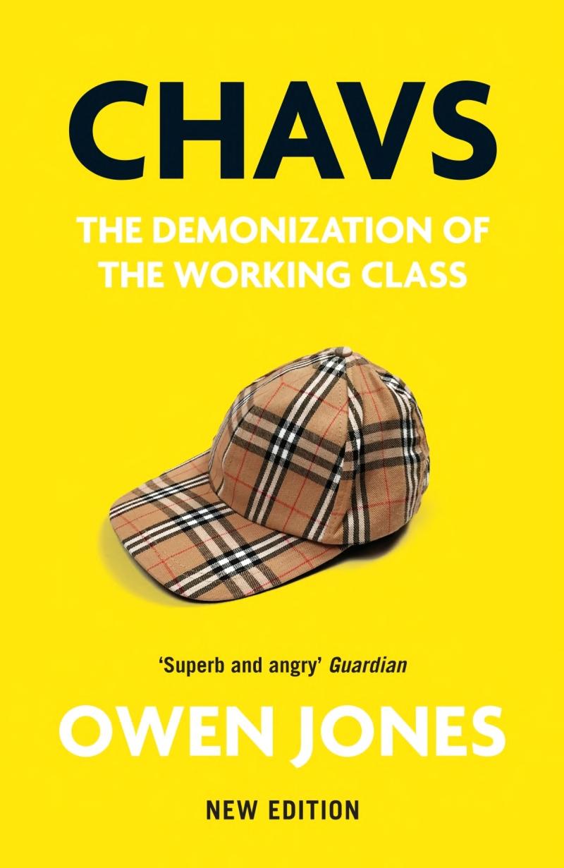 Chavs The Demonization Of The Working Class Owen Jones