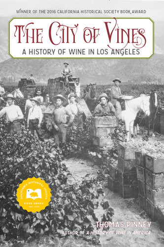 The City Of Vines A History Of Wine In Los Angeles Thomas Pinney