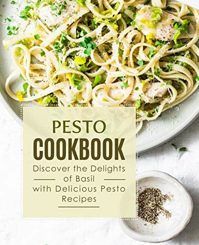 Pesto Cookbook Discover The Delights Of Basil With Delicious Pesto Recipes Booksumo Press