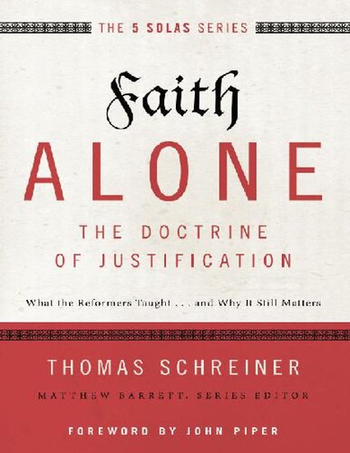 Faith Alonethe Doctrine Of Justification What The Reformers Taught And Why It Still Matters Thomas R Schreiner