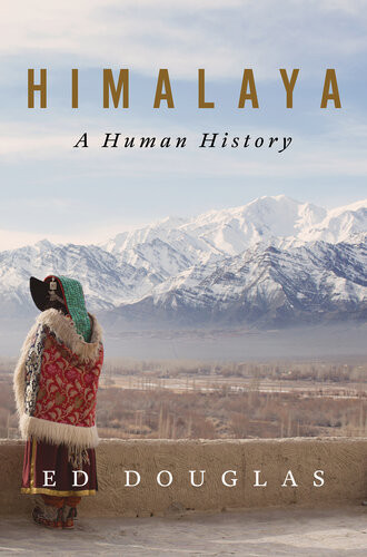 Himalaya A Human History Highres Maps Pictures Ed Douglas