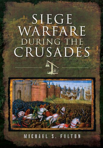 Siege Warfare During The Crusades Michael S Fulton