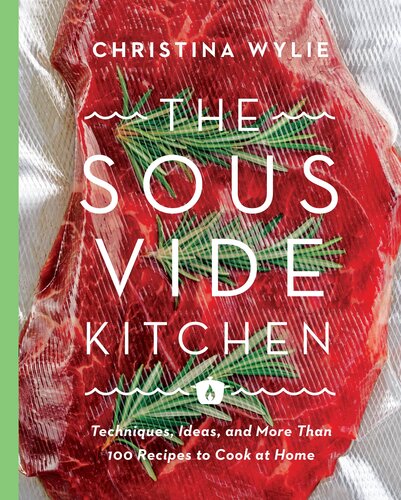 The Sous Vide Kitchen Techniques Ideas And More Than 100 Recipes To Cook At Home Wylie