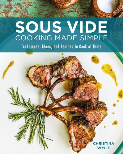 Sous Vide Cooking Made Simple Techniques Ideas And Recipes To Cook At Home Christina Wylie