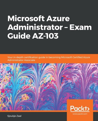Microsoft Azure Administrator Exam Guide Az103 Your Indepth Certification Guide In Becoming Microsoft Certified Azure Administrator Associate Sjoukje Zaal