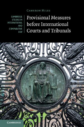 Provisional Measures Before International Courts And Tribunals Cameron A Miles