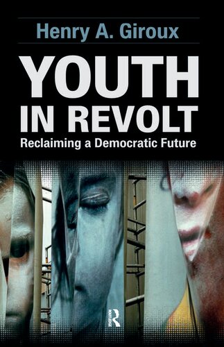 Youth In Revolt Reclaiming A Democratic Future Henry A Giroux