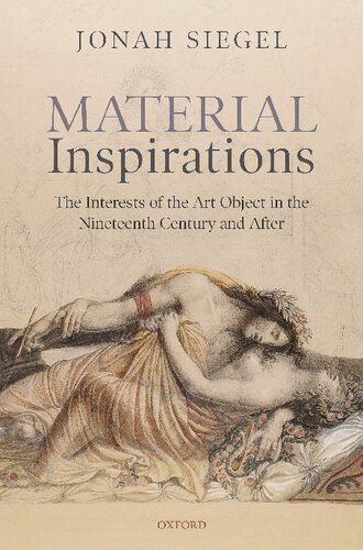 Material Inspirations The Interests Of The Art Object In The Nineteenth Century And After Jonah Siegel
