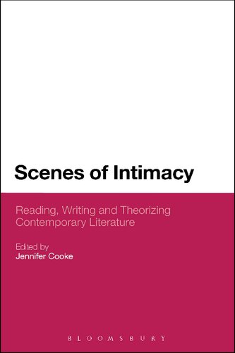Scenes Of Intimacy Reading Writing And Theorizing Contemporary Literature Jennifer Cooke Editor