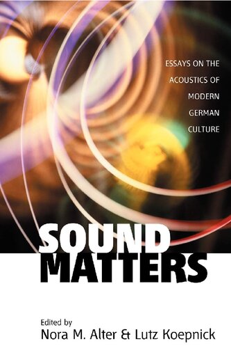 Sound Matters Essays On The Acoustics Of German Culture 1st Edition Nora M Alter Editor