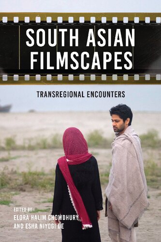 South Asian Filmscapes Transregional Encounters Elora Halim Chowdhury Editor