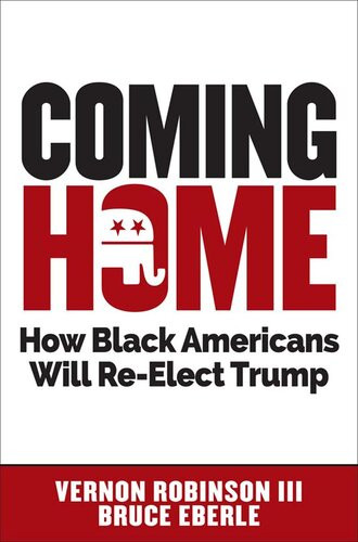 Coming Home How Black Americans Will Reelect Trump Vernon Robinson