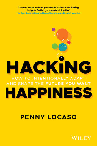 Hacking Happiness How To Intentionally Adapt And Shape The Future You Want Penny Locaso