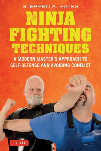 Ninja Fighting Techniques A Modern Masters Approach To Selfdefense And Avoiding Conflict Hayes