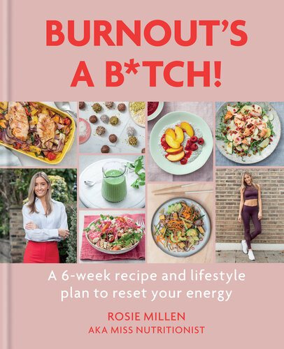 Burnouts A Btch A 6week Recipe And Lifestyle Plan To Reset Your Energy Rosie Millen