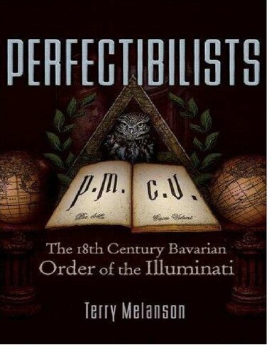 Perfectibilists The 18th Century Bavarian Order Of The Illuminati Terry Melanson