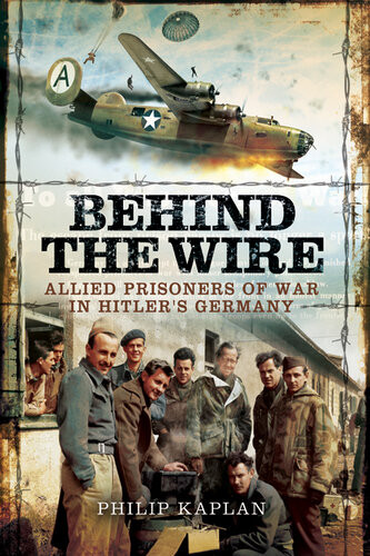 Behind The Wire Allied Prisoners Of War In Hitlers Germany Reissue Philip Kaplan