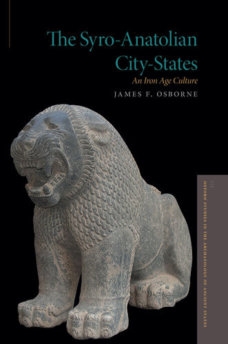 The Syroanatolian Citystates An Iron Age Culture James F Osborne