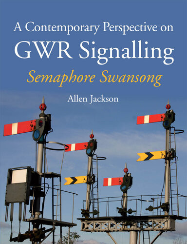 A Contemporary Perspective On Gwr Signalling Semaphore Swansong Allen Jackson
