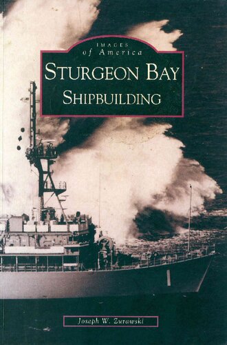Sturgeon Bay Shipbuilding Images Of America Wisconsin Joseph W Zurawski