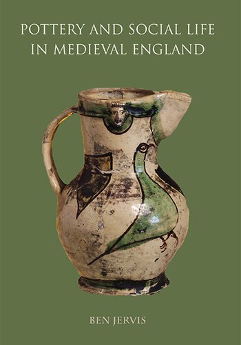 Pottery And Social Life In Medieval England Ben Jervis