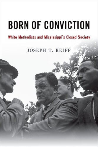 Born Of Conviction White Methodists And Mississippis Closed Society Joseph T Reiff