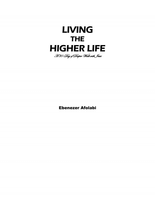 Living The Higher Life A 30day Of Deeper Walk With Jesus Ebenezer Afolabi