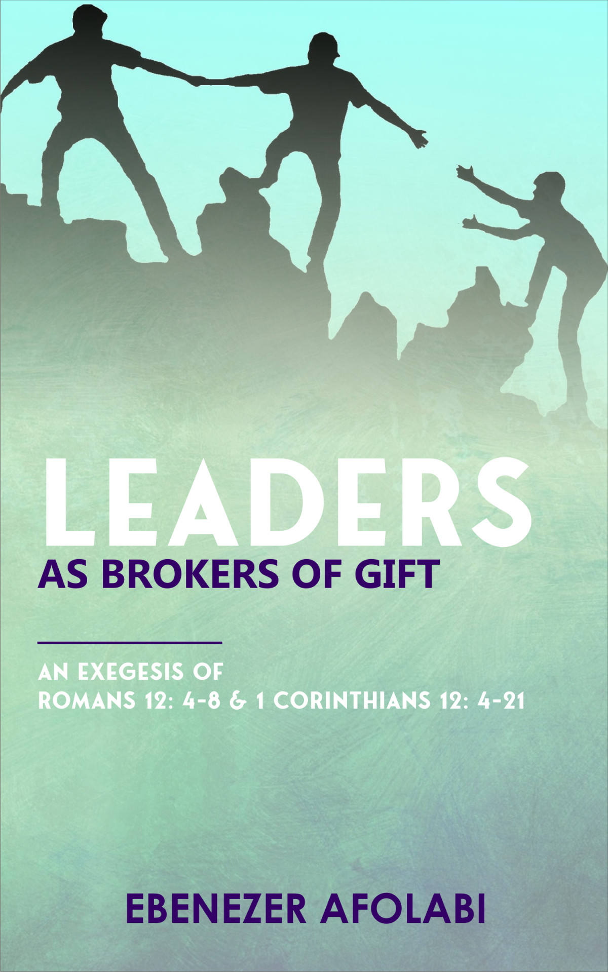 Leaders As Brokers Of Gifts An Exegesis Of Romans 1248 1 Corinthians 12421 Ebenezer Afolabi