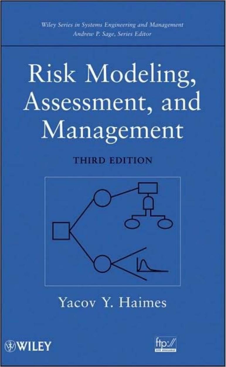 Risk Modeling Assessment And Management Wiley Series In Systems Engineering And Management Yacov Y Haimes Andrew P Sage Haimes