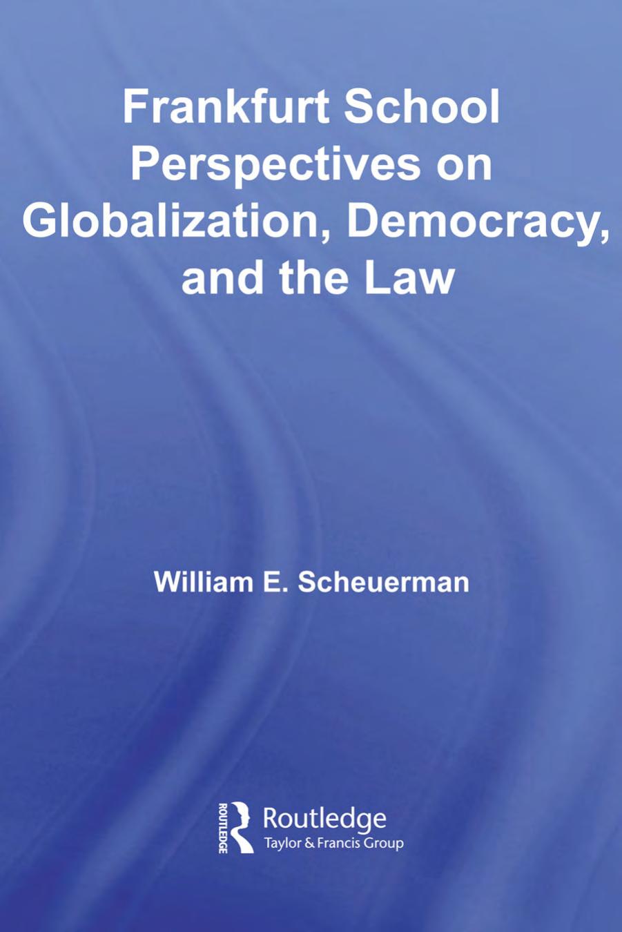Frankfurt School Perspectives On Globalization Democracy And The Law William E Scheuerman Scheuerman