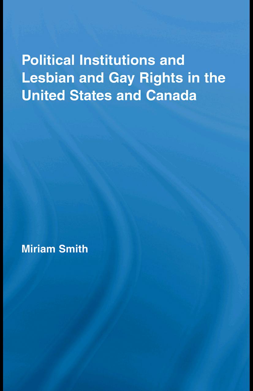 Political Institutions And Lesbian And Gay Rights In The United States And Canada Miriam Smith Smith