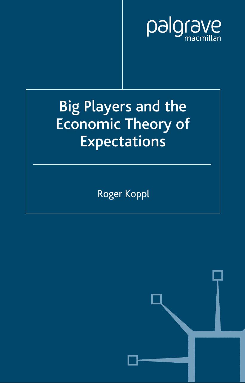 Big Players And The Economic Theory Of Expectations Roger Koppl Koppl