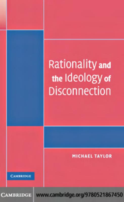 Rationality And The Ideology Of Disconnection Michael Taylor Taylor