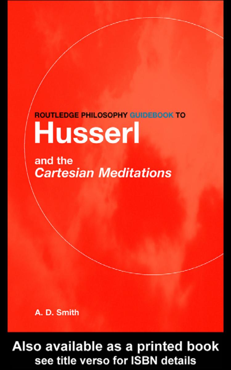 Routledge Philosophy Guidebook To Husserl And The Cartesian Meditations A D Smith Smith