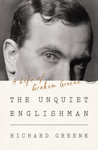 The Unquiet Englishman A Life Of Graham Greene Richard Greene