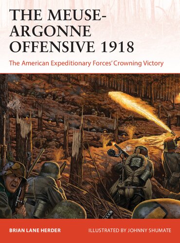 The Meuseargonne Offensive 1918 The American Expeditionary Forces Crowning Victory Brian Lane Herder