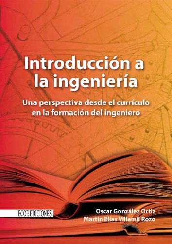Introduccin A La Ingeniera Una Perspectiva Desde El Currculo En La Formacin Del Ingeniero Oscar Villamil Rozo Martn Elas Gonzlez Ortiz